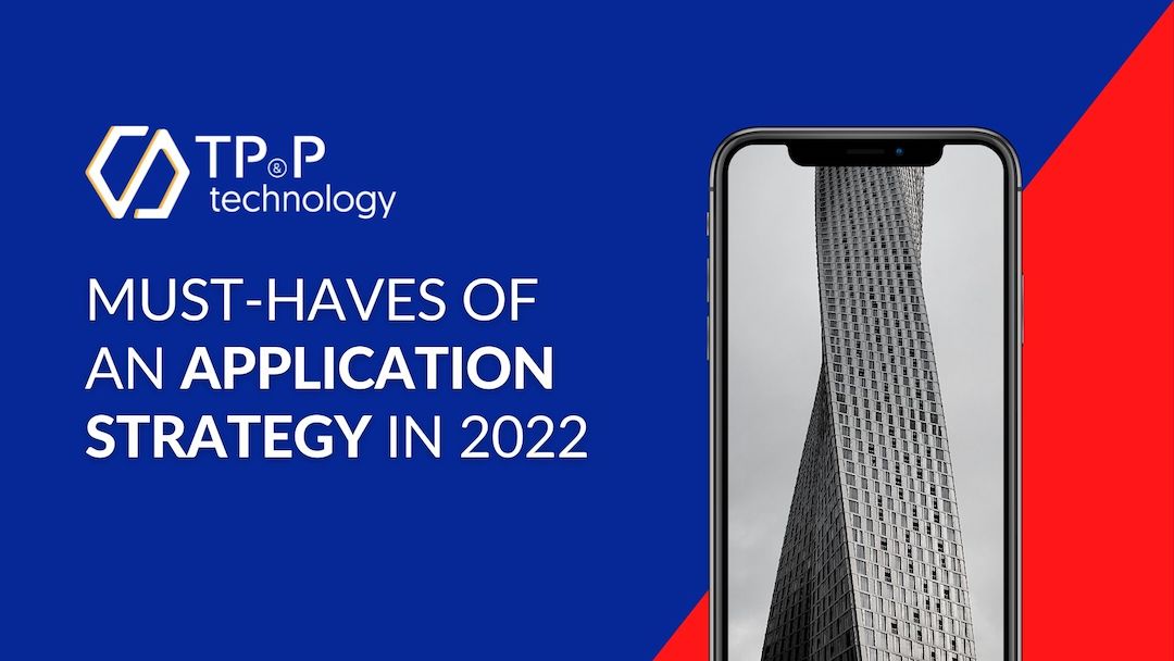 Must-Haves of An Application Development Strategy in 2022