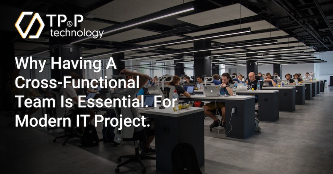 Why Having A Cross-Functional Team Is Essential For Modern IT Project