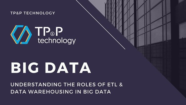 Big Data Services: Understanding the Roles of ETL (Extract, Transform and Load)