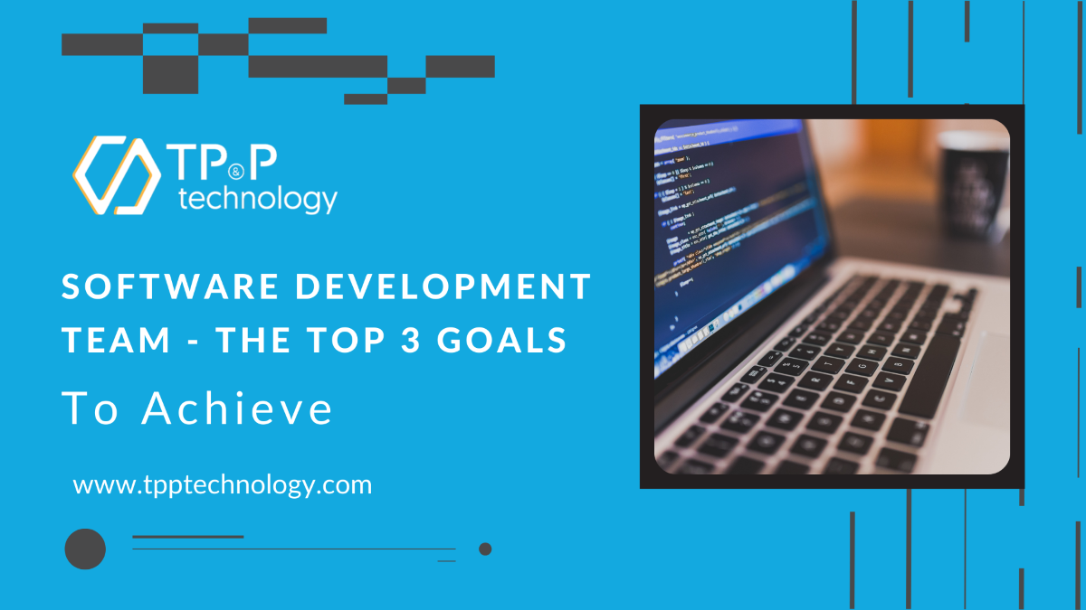 Software Development Team: The Top 3 Goals To Achieve