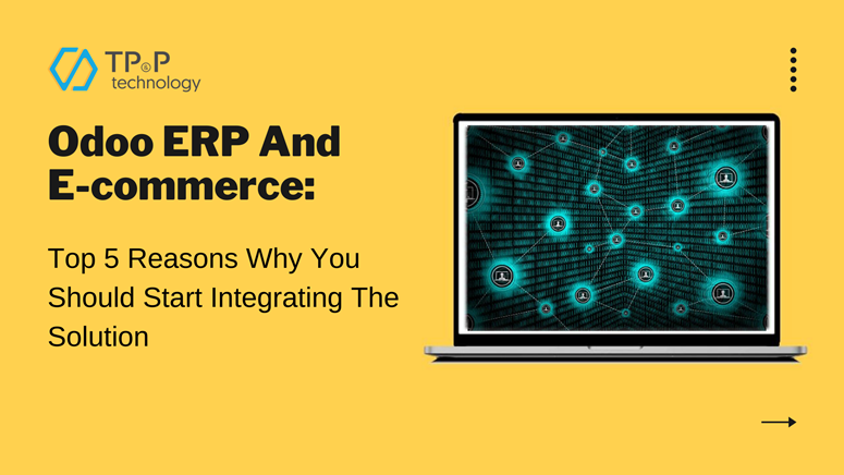 Odoo ERP And E-commerce: Top 5 Reasons Why You Should Start Integrating The Solution