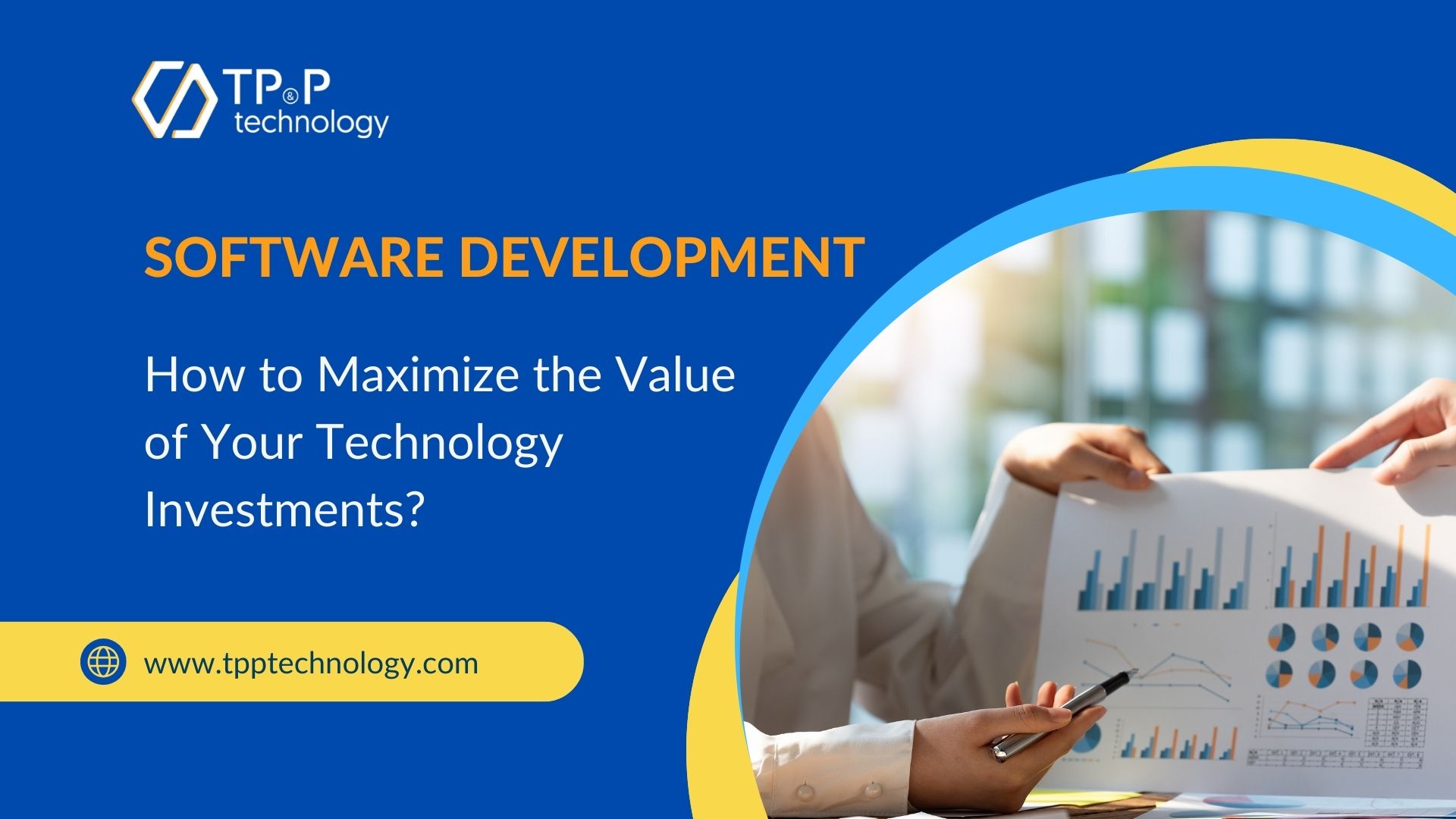 Software Development: How to Maximize the Value of Your Technology Investments?