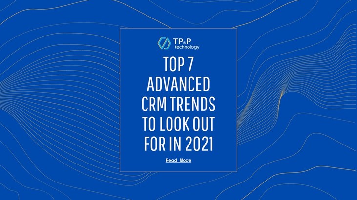 Top 7 Advanced CRM Trends To Look Out For In 2021