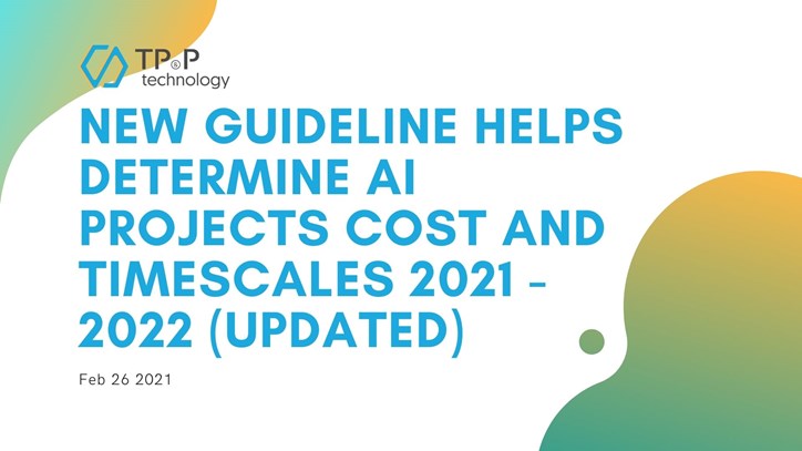 New Guideline Helps Determine AI Projects Cost and Timescales 2021 - 2022 (Updated)
