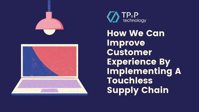 How We Can Improve Customer Experience By Implementing A Touchless Supply Chain