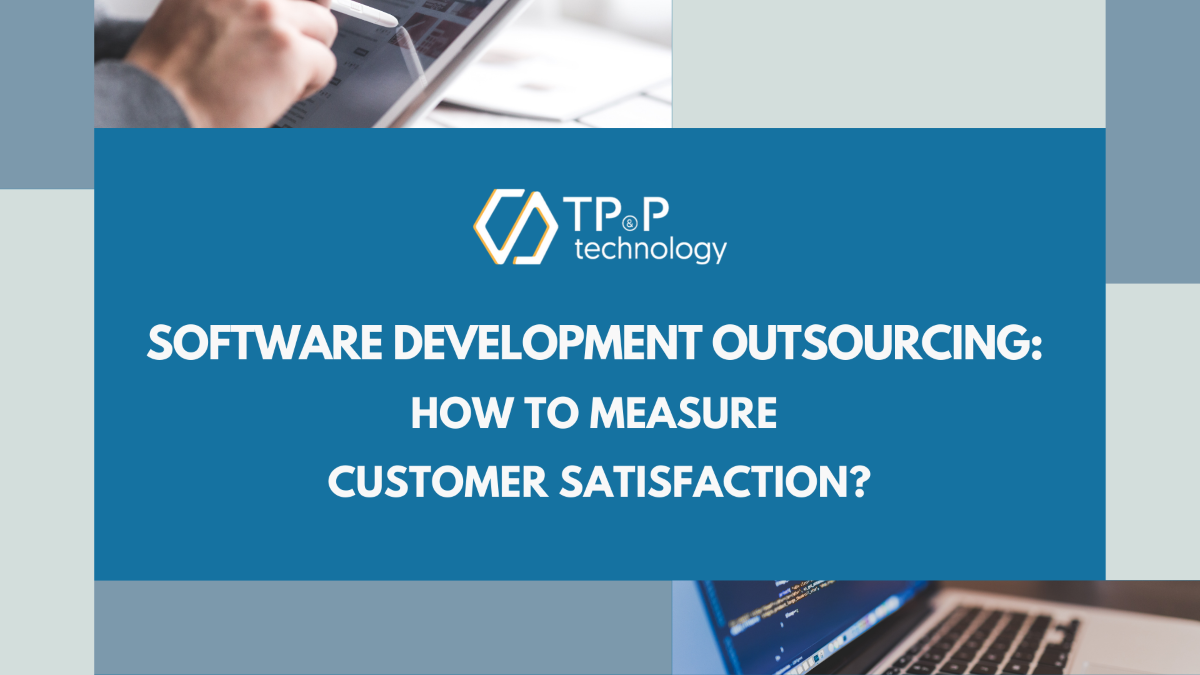 Software Development Outsourcing: How To Measure Customer Satisfaction?