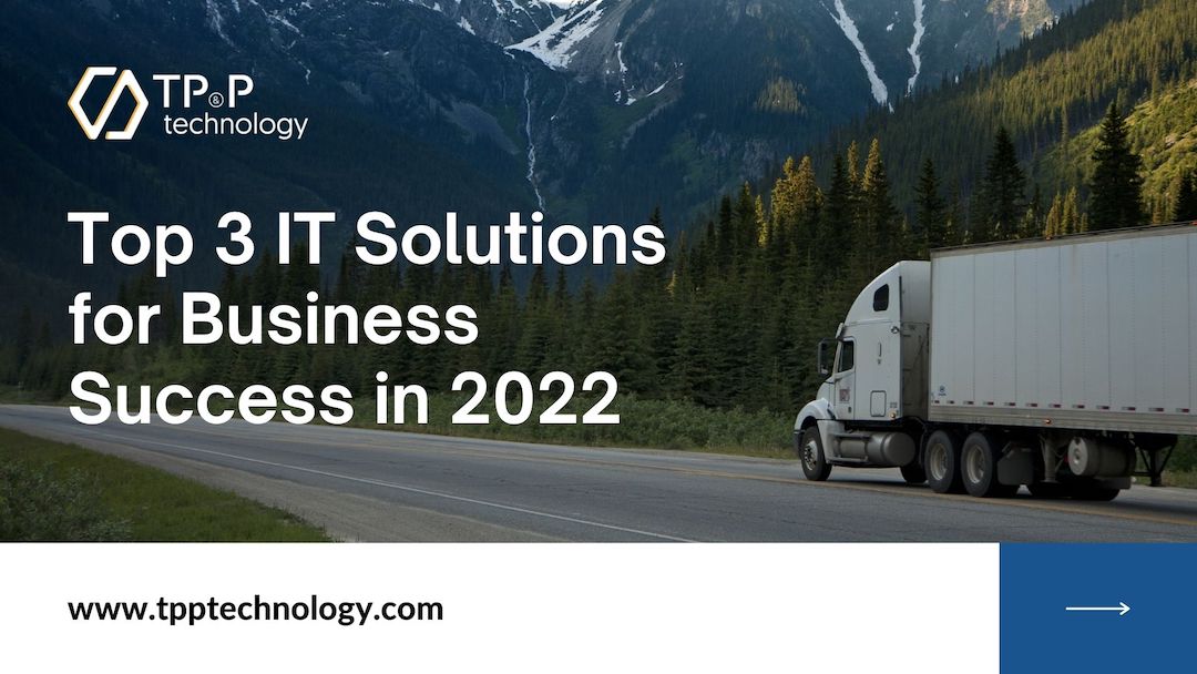 Top 3 IT Solutions for Business Success in 2022