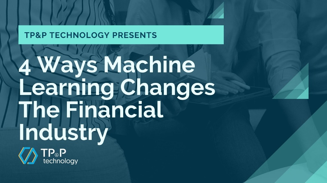 4 Ways Machine Learning Changes The Financial Industry