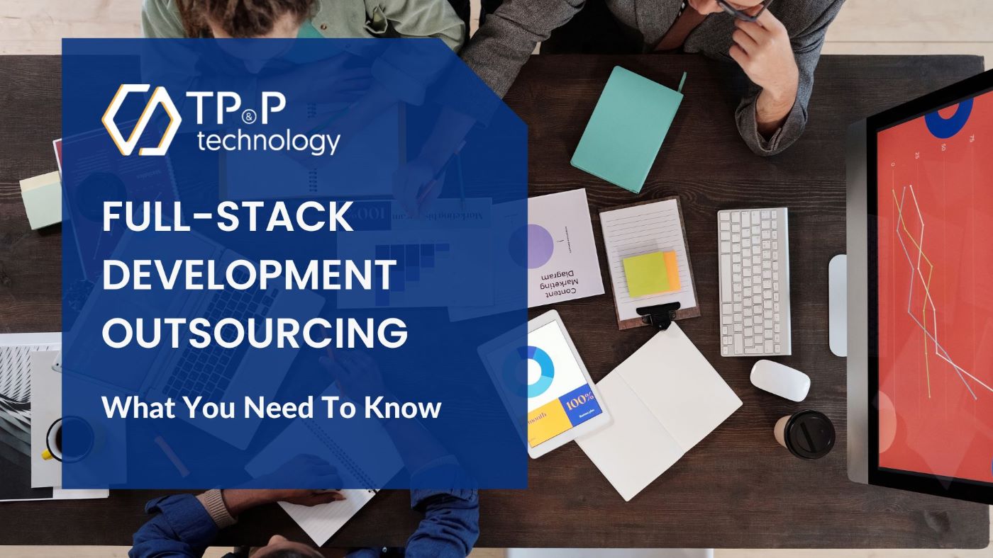 Full-Stack Development Outsourcing: What You Need To Know About