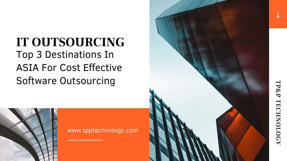 IT Outsourcing: Top 3 Destinations In Asia For Cost-Effective Solutions 