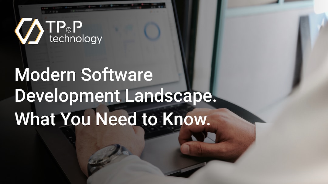 Modern Software Development Landscape: What You Need to Know