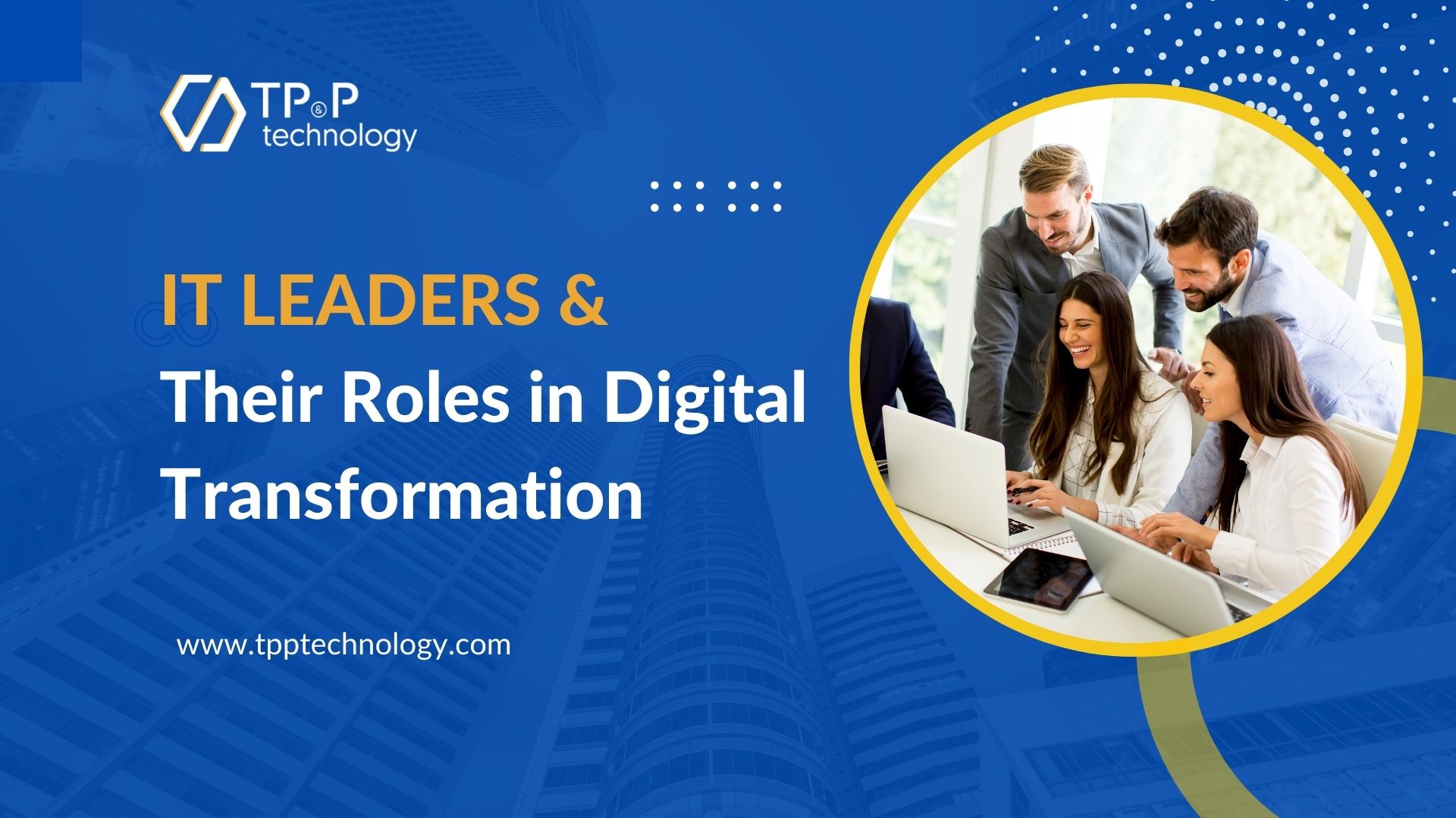 IT Leaders &  Their Roles in Digital Transformation