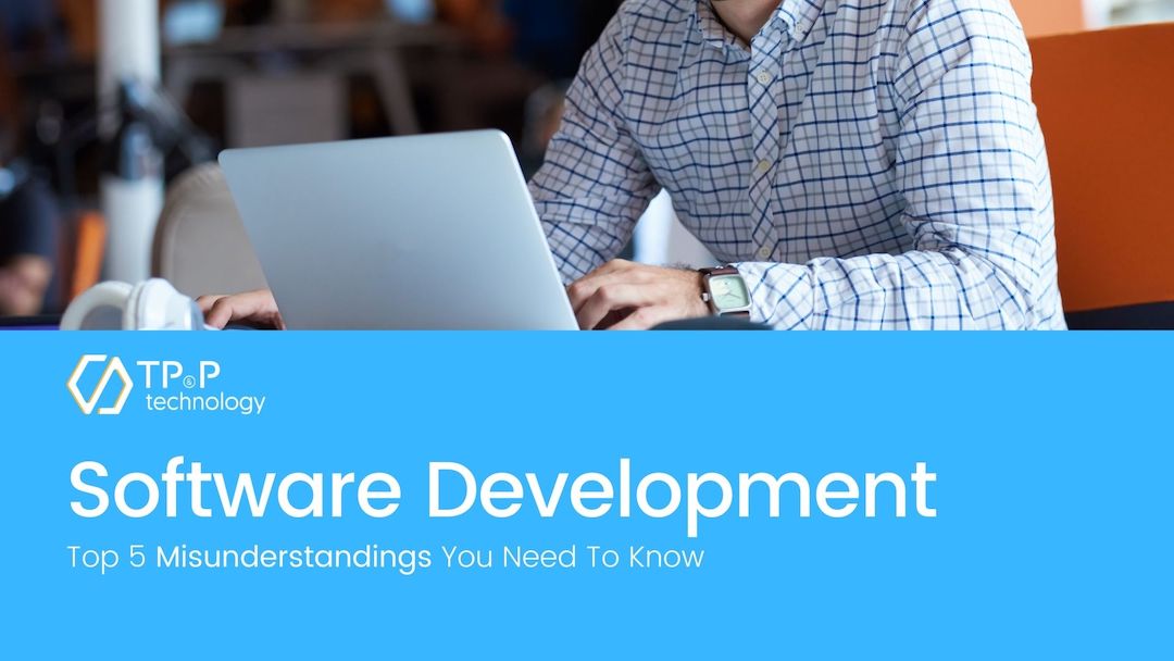 Software Development Projects: Top 5 Misunderstandings You Need To Know