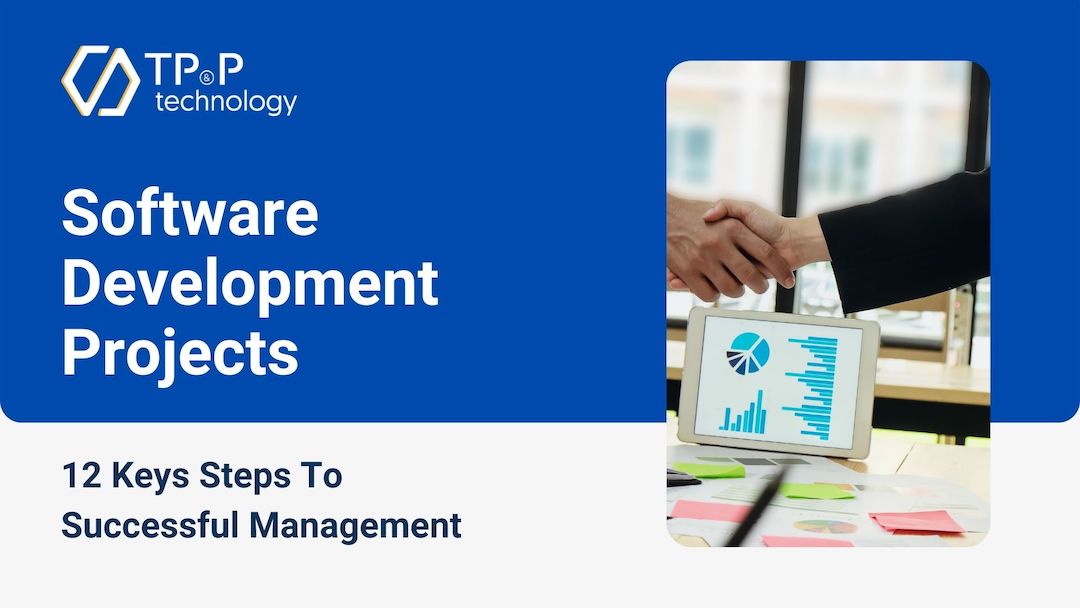 Software Development Projects: 12 Keys Steps To Successful Management