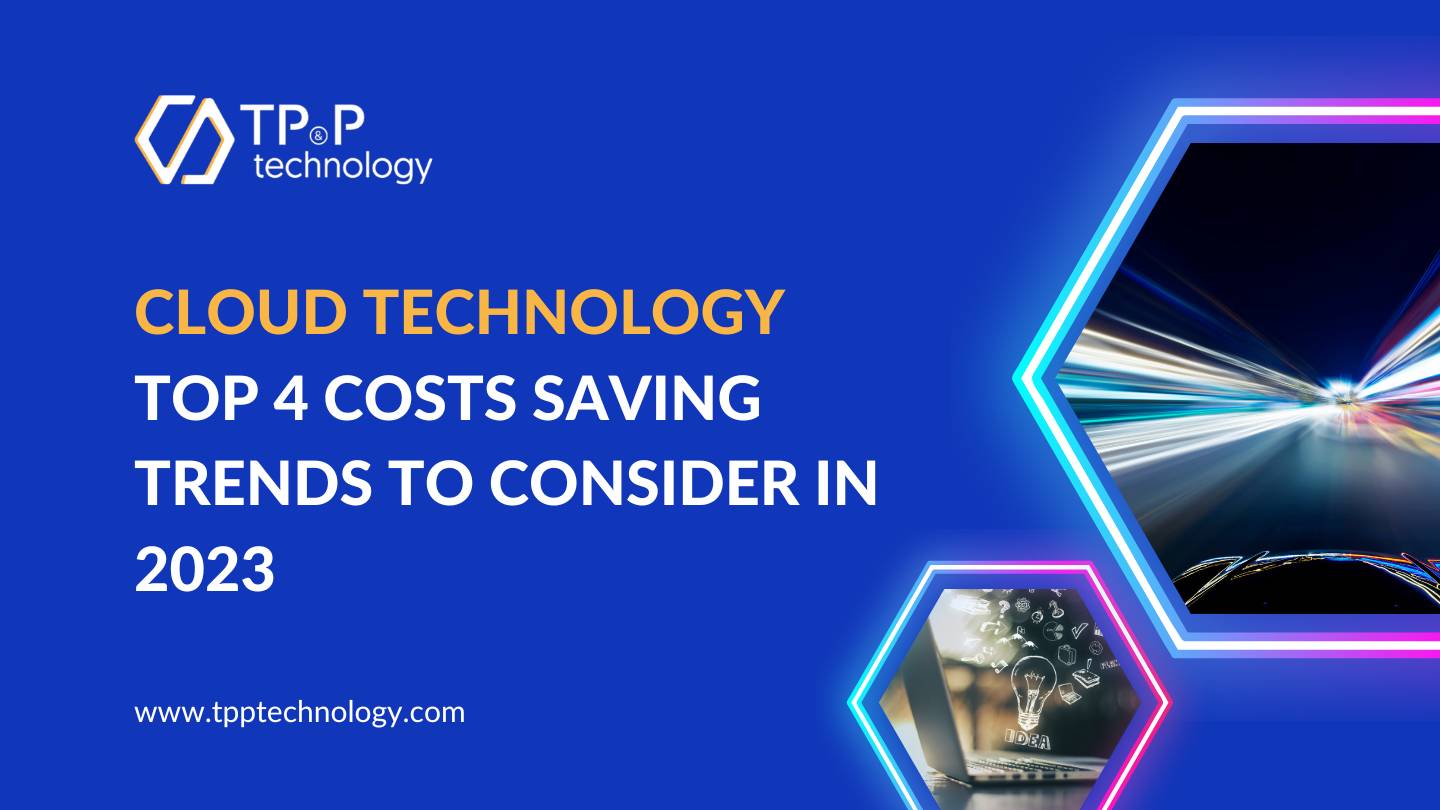 Cloud Technology: Top 4 Cost Saving Trends To Consider in 2023
