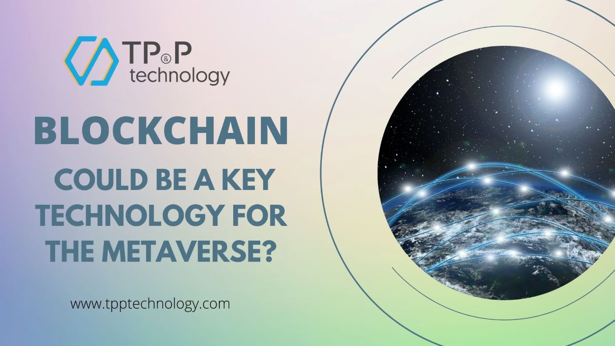 Why Blockchain Is A Key Technology For The Metaverse?