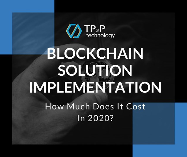 TP&P TECHNOLOGY - Blockchain Solutions Implementation - How Much Does It Cost In 2020