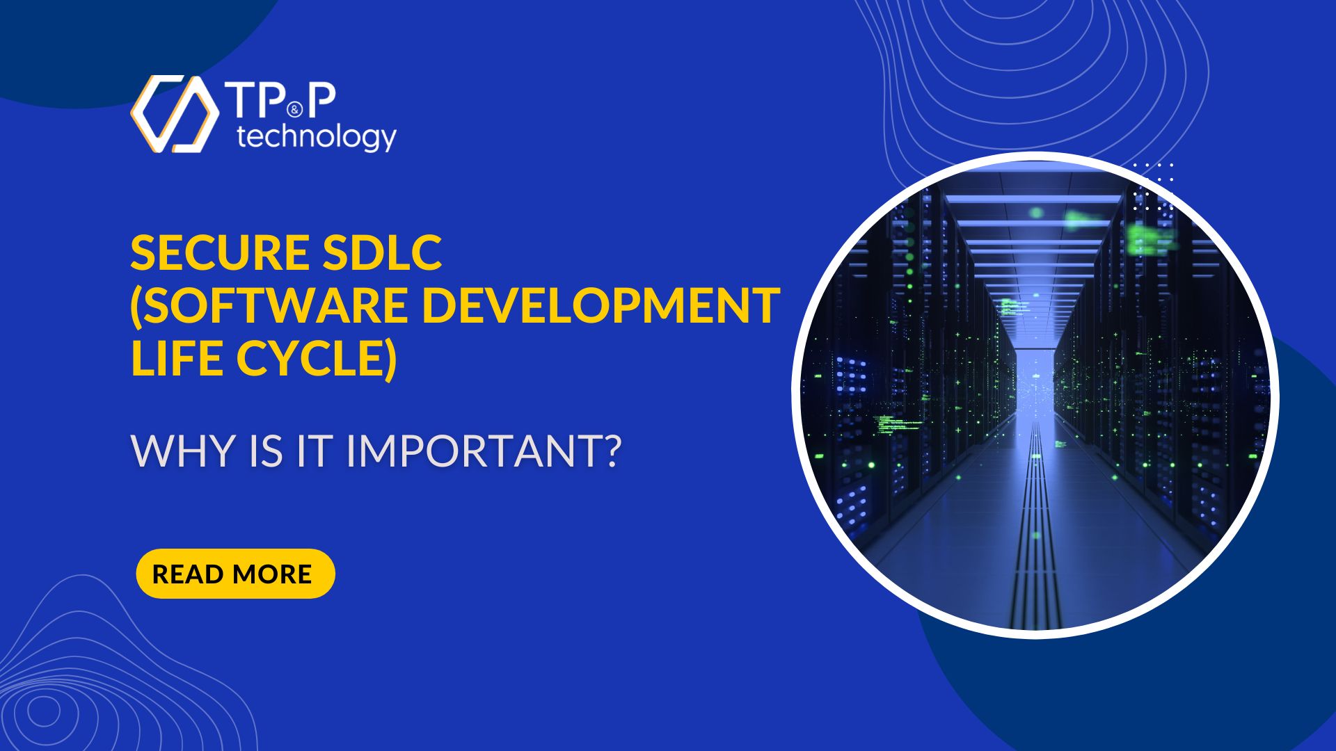 SECURE SDLC  (SOFTWARE DEVELOPMENT LIFE CYCLE): WHY IS IT IMPORTANT?