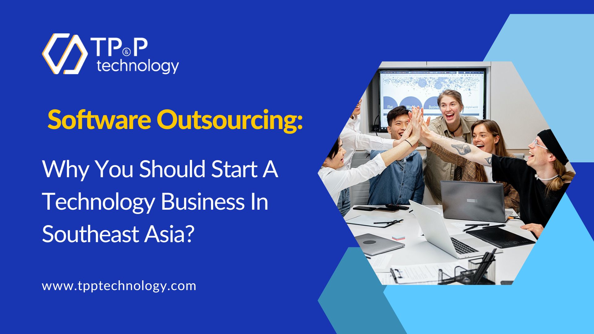  Software Outsourcing: Why You Should Start Technology Business In Southeast Asia?