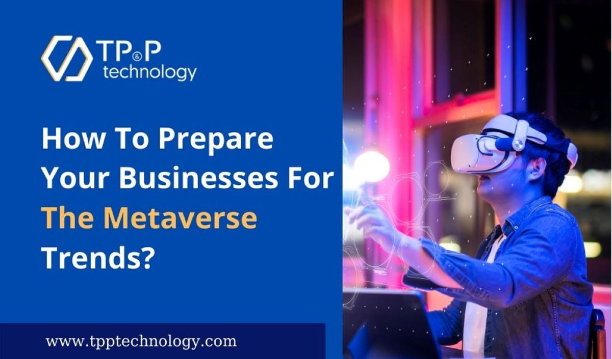 How To Prepare Your Businesses For The Metaverse Trends?