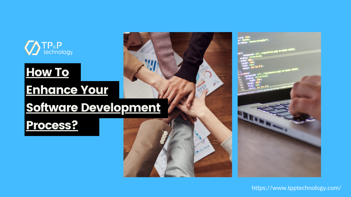 How To Enhance Your Software Development Process?