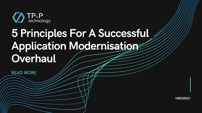 5 Principles For A Successful Application Modernisation Overhaul