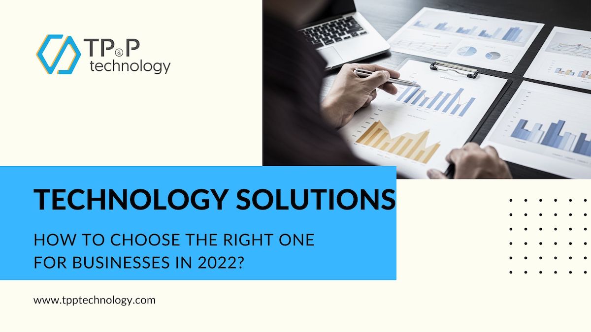 Technology Solutions: How To Choose The Right Ones for Businesses in 2022?