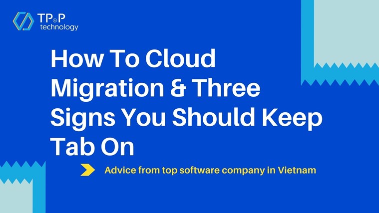 How To Cloud Migration & Three Signs You Should Keep Tab On