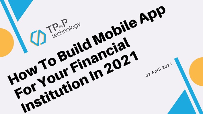 How To Build Mobile App For Your Financial Institution In 2021