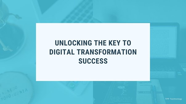 Unlocking the key to digital transformation success