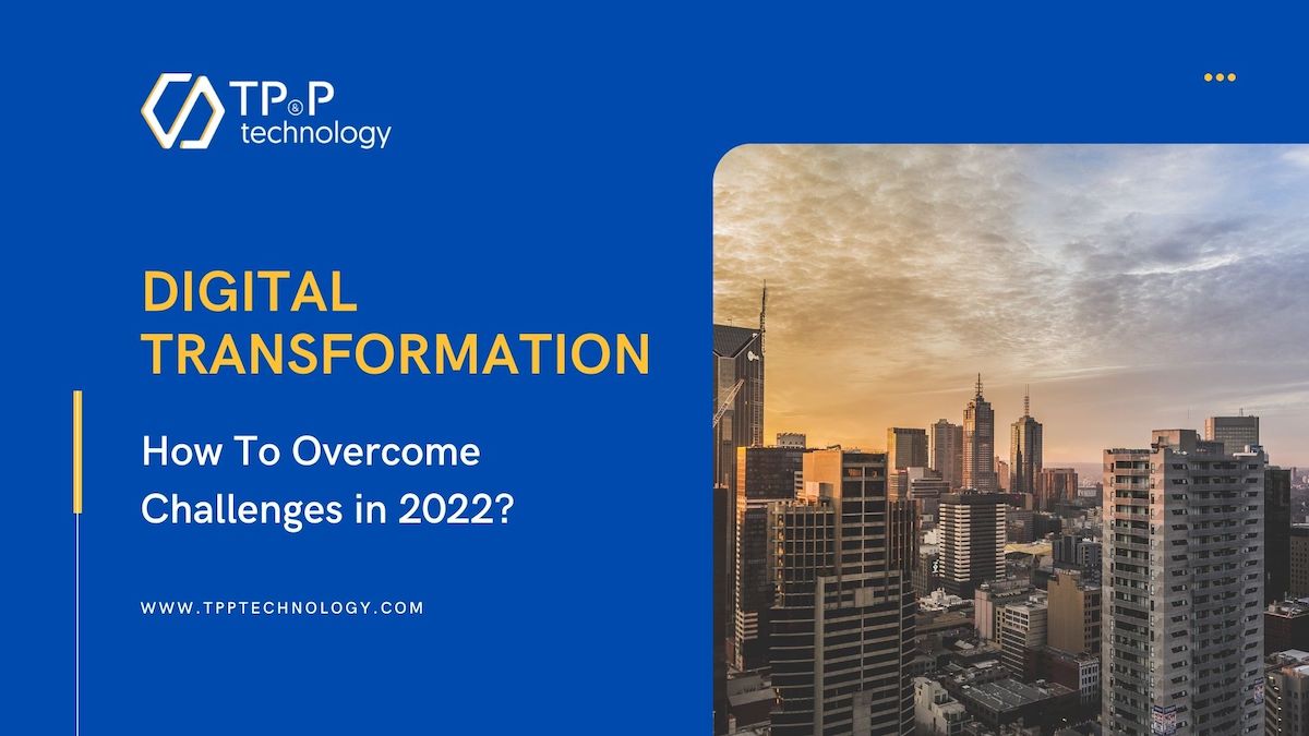 How To Overcome Digital Transformation Challenges in 2022?