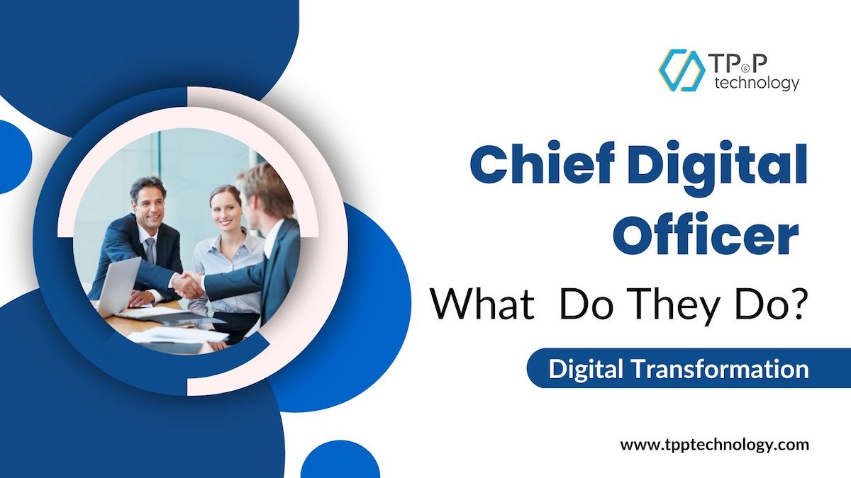 Chief Digital Officers: Who Are They And What Do They Do?