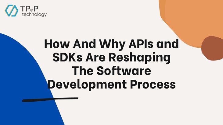 How And Why APIs and SDKs Are Reshaping The Software Development Process