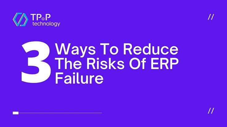 Three Ways To Reduce The Risks Of ERP Failure