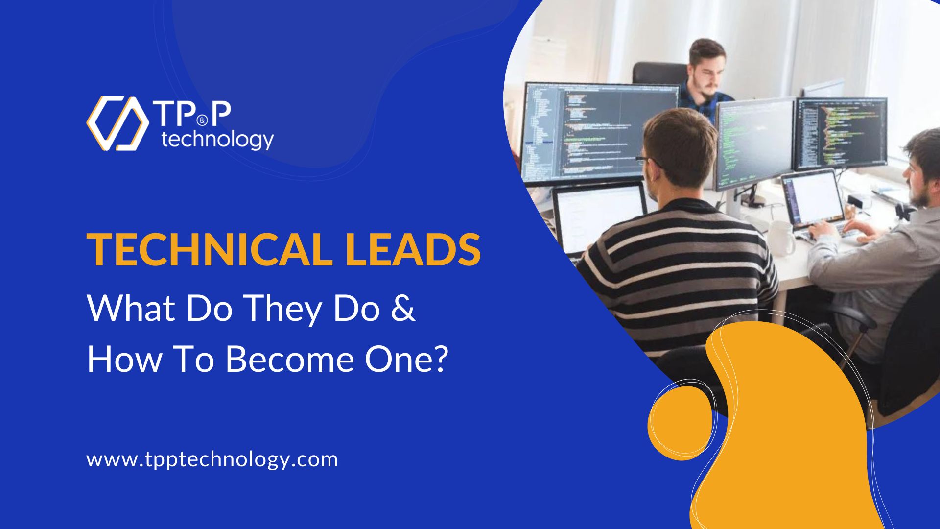 Technical Leads: What Do They Do & How To Become One?