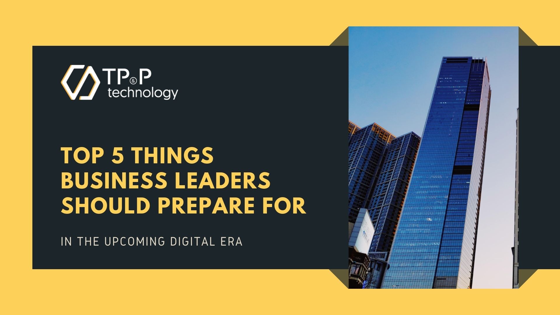 Top 5 Things Business Leaders Should Prepare For In The Upcoming Digital Era