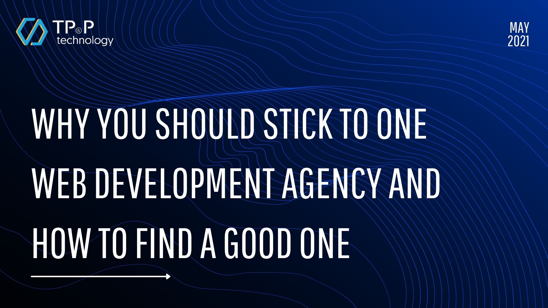 Why You Should Stick To One Web Development Agency And How To Find A Good One