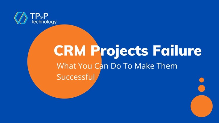 CRM Projects Failure: What You Can Do To Make Them Successful