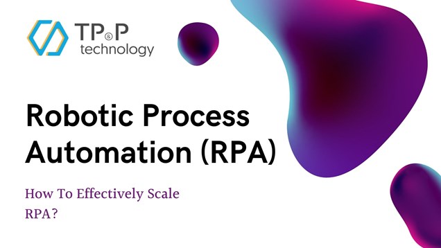 Robotic Process Automation (RPA) Post Implementation: How To Scale Effectively?