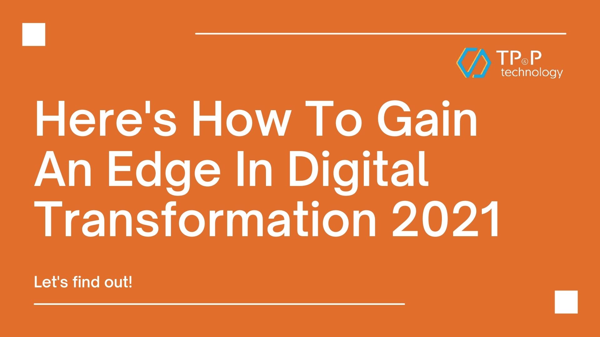 Here's How To Gain An Edge In Digital Transformation 2021