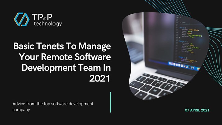 Basic Tenets To Manage Your Remote Software Development Team In 2021