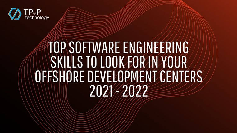 Top Software Engineering Skills To Look For In Your Offshore Development Centers 2021 - 2022