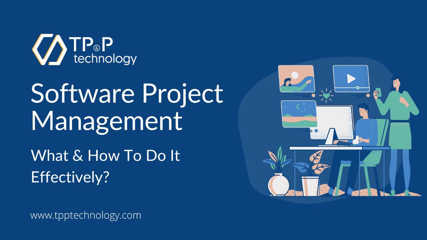 Software Project Management: What & How To Do It Effectively?