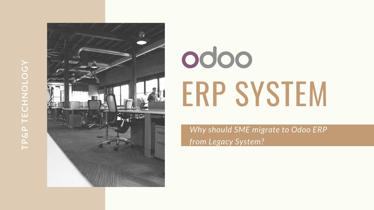 Why should SMEs migrate to Odoo ERP from Legacy System?