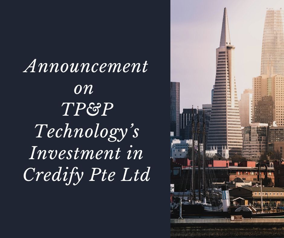 Announcement on TP&P Technology’s Investment in Credify Pte Ltd