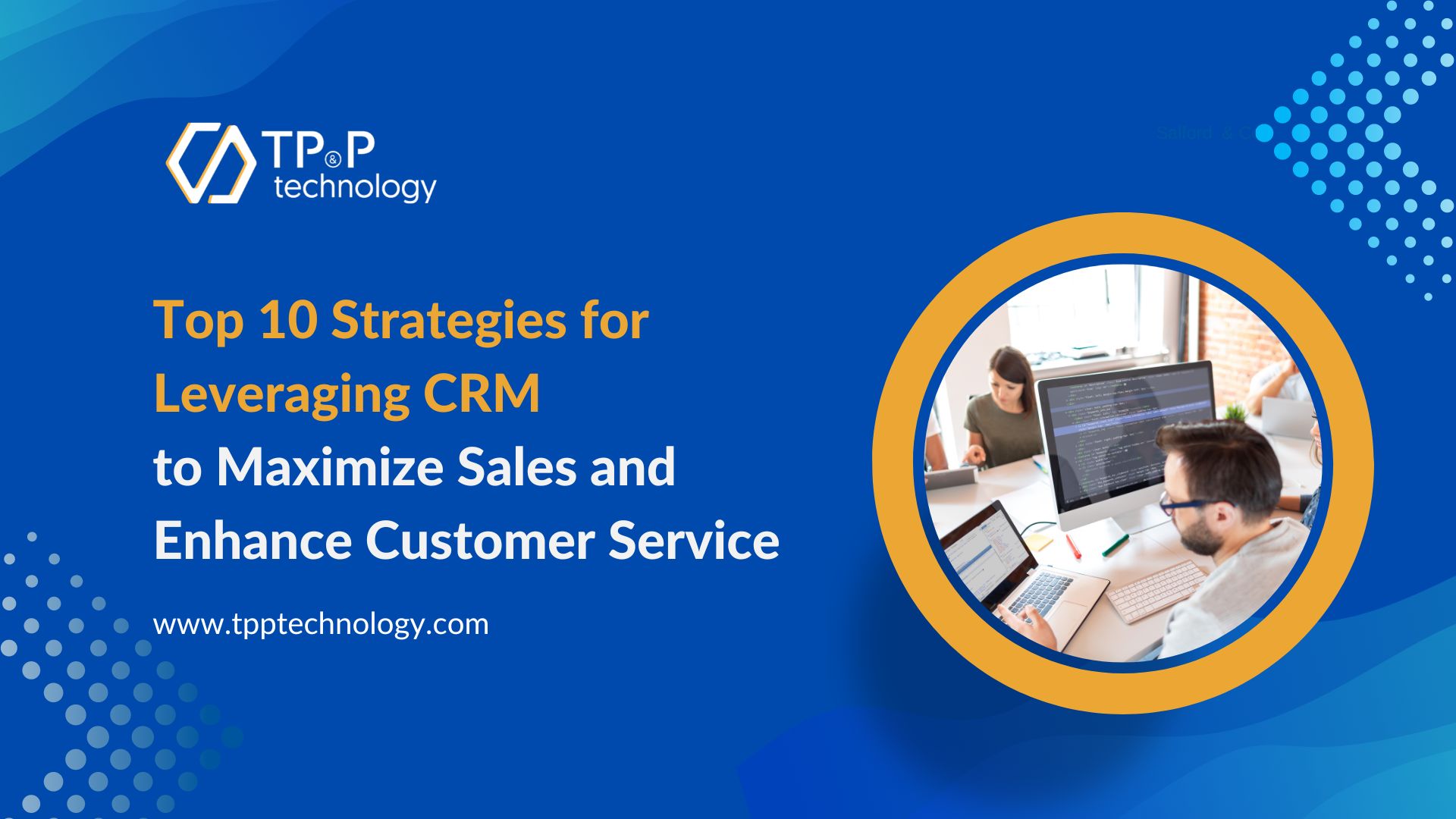 Top 10 Strategies for Leveraging CRM  to Maximize Sales and Enhance Customer Service 