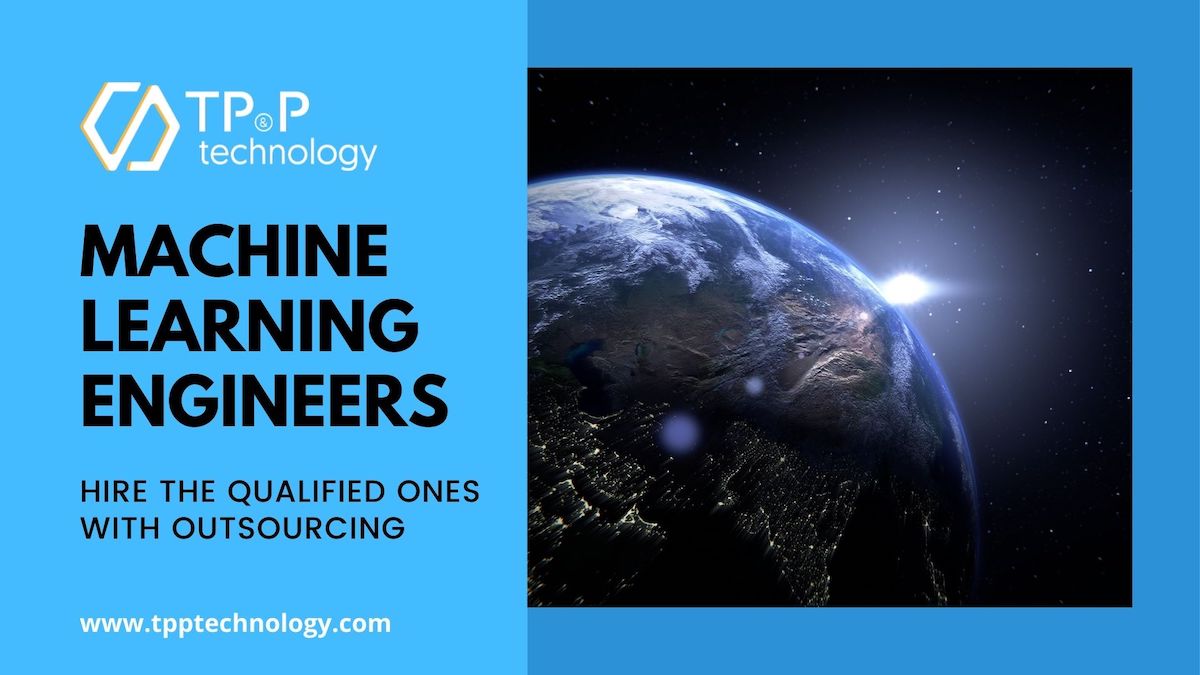 Machine Learning Engineers: Hire The Qualified Ones With Outsourcing