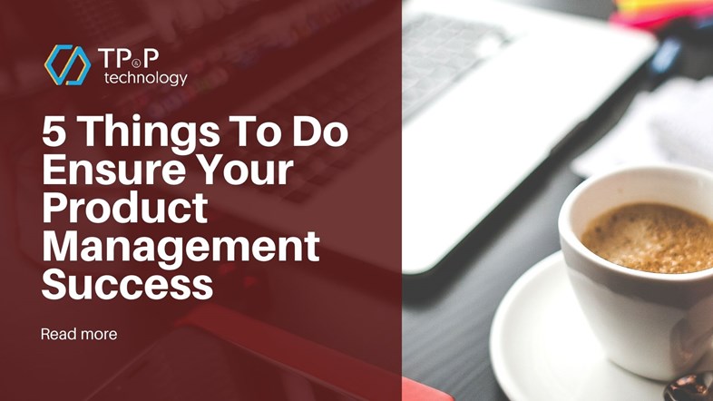 5 Things To Do Ensure Your Product Management Success