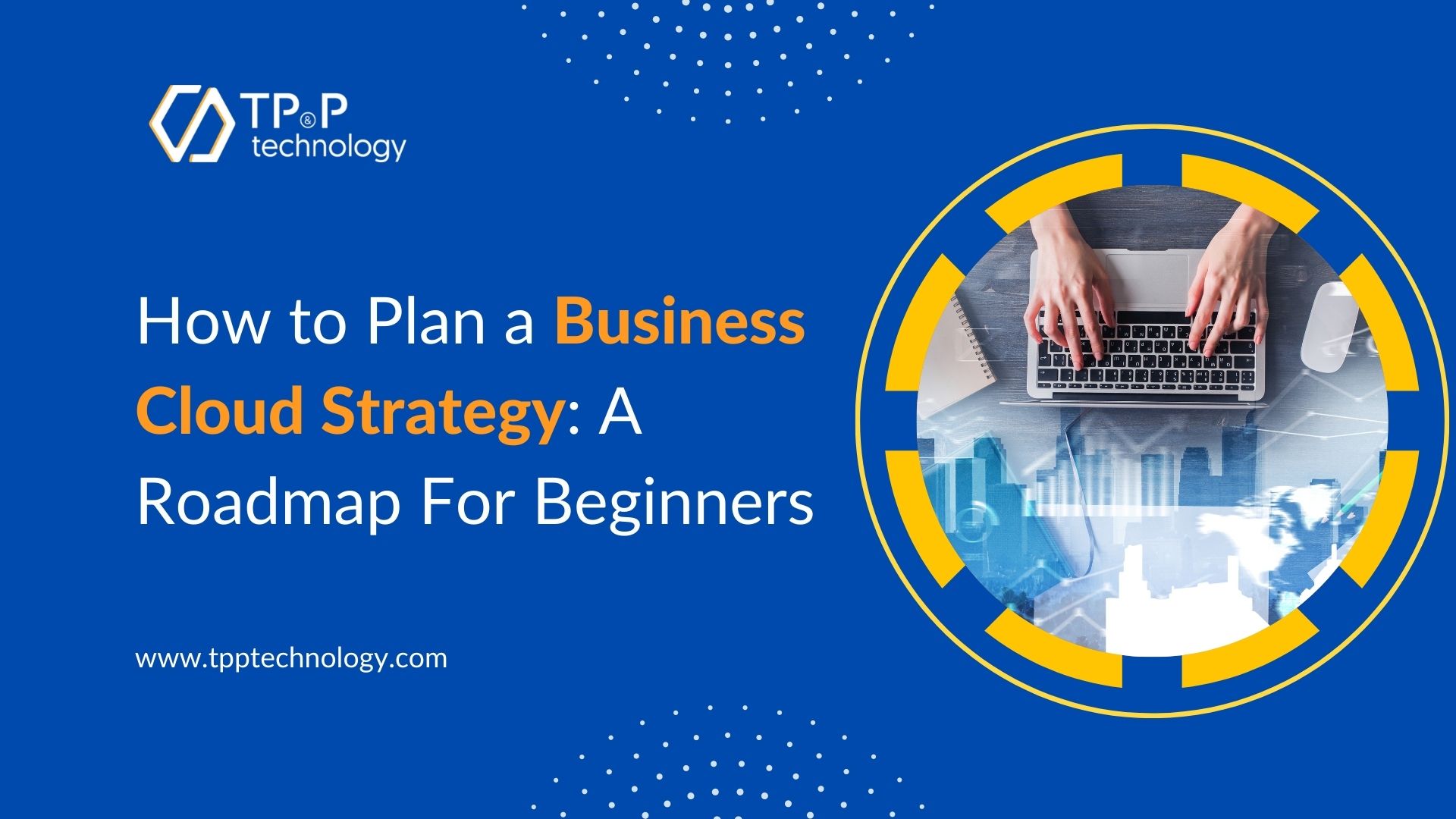 How to Plan a Business Cloud Strategy: A  Roadmap For Beginners
